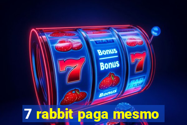 7 rabbit paga mesmo